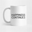 Happiness Continues - Happiness Continues - Mug | TeePublic