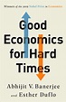 Good Economics for Hard Times by Abhijit V. Banerjee | Hachette Book Group