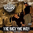 UGK - The Bigtyme Way 1992-1997 Lyrics and Tracklist | Genius