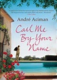 Call Me By Your Name by André Aciman | Goodreads