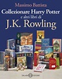 Collezionare HARRY POTTER', la prima bibliografia di tutte le opere di ...