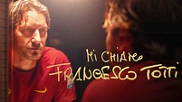 "Mi chiamo Francesco Totti": cast, trailer e trama del film dedicato ...