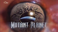 Discovery Blog: Documentários Discovery Channel: Mutant Planet