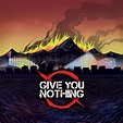 Give You Nothing - Give You Nothing Lyrics and Tracklist | Genius