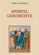 Apostelgeschichte - Leben und Taten der zwölf Apostel Jesu Christi ...