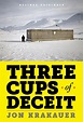 Three Cups of Deceit: How Greg Mortenson, Humanitarian Hero, Lost His ...