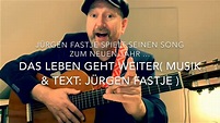 Das Leben geht weiter ( Musik & Text: Jürgen Fastje ), sein Song zu ...