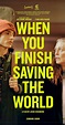 When You Finish Saving the World (2022) - When You Finish Saving the ...