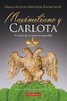 Maximiliano Y Carlota - El Sueño De Un Imperio Imposible | Envío gratis