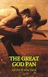 The Great God Pan by Arthur Machen | NOOK Book (eBook) | Barnes & Noble®