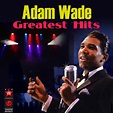 Greatest Hits - Album by Adam Wade | Spotify