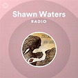 Shawn Waters Radio - playlist by Spotify | Spotify