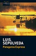 PATAGONIA EXPRESS de LUIS SEPULVEDA | Casa del Libro