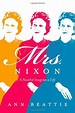 Mrs. Nixon: A Novelist Imagines a Life: Beattie, Ann: Amazon.com: Books