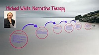 Michael White: Narrative Therapy by Paige Staggs on Prezi