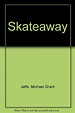 Skateaway: Jaffe, Michael Grant: Amazon.com: Books