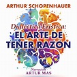 Dialéctica Erística: El Arte de Tener Razón - Arthur Schopenhauer ...