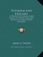 Totemism and Exogamy, James G Frazer | 9781169898578 | Boeken | bol.com