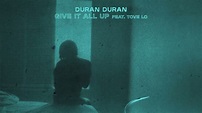 Duran Duran - GIVE IT ALL UP (feat. Tove Lo) [Visualizer] - YouTube