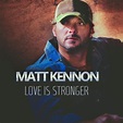 Matt Kennon Releases Powerful New Single “Love is Stronger” – Pro Country