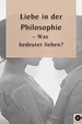 Liebe in der Philosophie – Warum lieben wir & was ist Liebe?