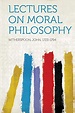 Lectures on Moral Philosophy by Witherspoon John 1723-1794 | Goodreads