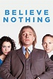Believe Nothing (TV Series 2002) - IMDb