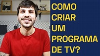 COMO FAZER UM PROGRAMA DE TELEVISÃO? Quatro dicas para começar a criar ...