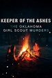 Keeper of the Ashes: The Oklahoma Girl Scout Murders Saison 1 (2022 ...