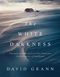 The White Darkness | Book by David Grann | Official Publisher Page ...