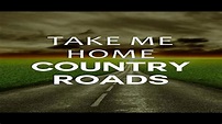 Take Me Home Country Roads - YouTube