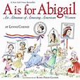 A is for Abigail: An Almanac of Amazing American Women by Lynne Cheney ...