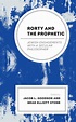 Rorty and the Prophetic: Jewish Engagements with a Secular Philosopher ...