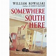 Somewhere South of Here by William Kowalski — Reviews, Discussion ...