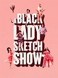 A Black Lady Sketch Show - Rotten Tomatoes