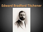 EDWARD BRADFORD TITCHENER - Fundador de la psicología estructuralista