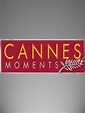Cannes Moments - Season 1 (2009) Television | hoopla