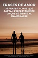 Frases de amor: 75 frases y citas que captan perfectamente lo que se ...