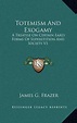 Totemism and Exogamy, Sir James G. Frazer | 9781163401439 | Boeken ...