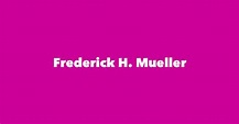 Frederick H. Mueller - Spouse, Children, Birthday & More