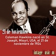 » Coleman Hawkins nació en St. Joseph, Misuri, USA, el 21 de noviembre ...
