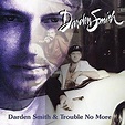 Darden Smith / Trouble No More (2-CD) (2017) - Retro World | OLDIES.com