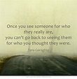 Once you see someone for who they really are, you can't go back to ...