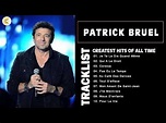 Patrick Bruel Best Of Full Album Les meilleures chansons de Patrick ...