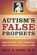 Autism's False Prophets: Bad Science, Risky Medicine, and the Search ...