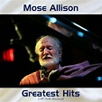 Mose Allison Greatest Hits (Remastered 2017) by Mose Allison : Napster