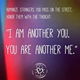 I am another you. You are another me. | Advice quotes, Inspirational ...