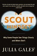 *The Scout Mindset: Why Some People See Things Clearly and Others Don't ...