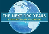 The Next 100 Years: A Forecast for the 21st Century | Carnegie Council ...