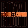 Royal Blood - Trouble's Coming - Reviews - Album of The Year